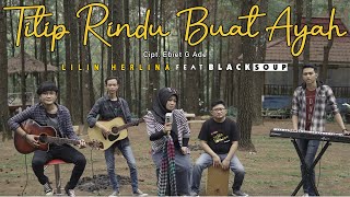 TITIP RINDU BUAT AYAH - EBIET G ADE | Cover  Lilin Herlina Ft Black Soup [ ACOUSTIC ]