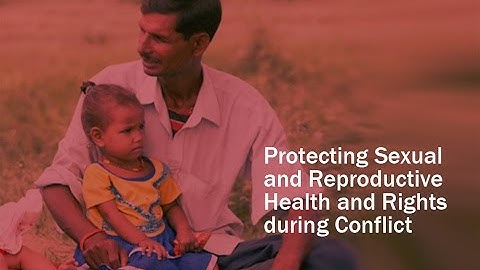 Protecting Sexual and Reproductive Health and Rights during Conflict