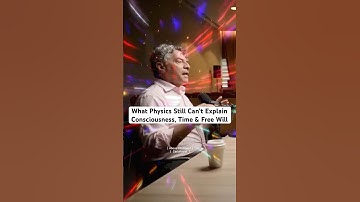 Wat de natuurkunde nog steeds niet kan verklaren: bewustzijn, tijd en vrije wil
