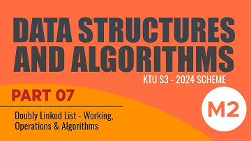 Part 07 - M2 | Doubly Linked List: Introduction - Operations | Data Structures | KTU 2024 S3