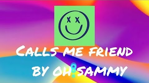 CALLS ME FRIEND by OH SAMMY              (Lyric Video)