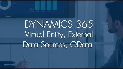 Dynamics 365 | Virtual Entity | External Data Sources | OData
