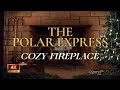 The Polar Express Soundtrack by a Cozy Fireplace