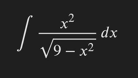 How to Integrate (x ^ 2)/(sqrt(9 - x ^ 2)) dx: A Detailed Guide