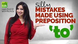 Common English Speaking Mistakes Made Using The Preposition ‘TO’ | Improve Spoken English | Michelle