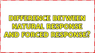 Difference between natural response and forced response? (4 Solutions!!)
