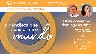 29.Nov - LIVE: "A gentileza que transforma o mundo" | Brahma Kumaris Brasil 29.Nov - LIVE: "A gentileza que transforma o mundo" | Brahma Kumaris Brasil