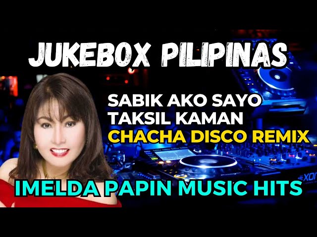 SABIK - TAKSIL - JUKEBOX PILIPINAS - IMELDA PAPIN SONG - CHACHA DISCO REMIX 2024 - DJMAR DISCO TRAXX class=