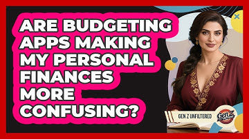 Are Budgeting Apps Making My Personal Finances More Confusing? - Gen Z Unfiltered