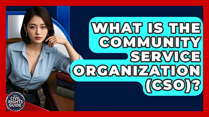 What Is The Community Service Organization (CSO)? - Your Civil Rights Guide