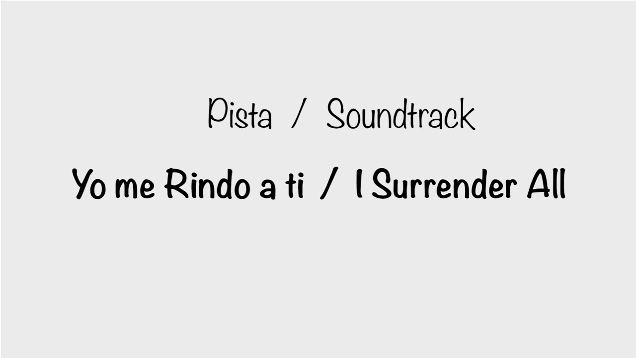 SOUNDTRACK I Surrender All  /  PISTA Yo me Rindo a Ti
