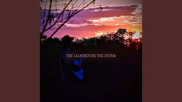 The Calm Before The Storm