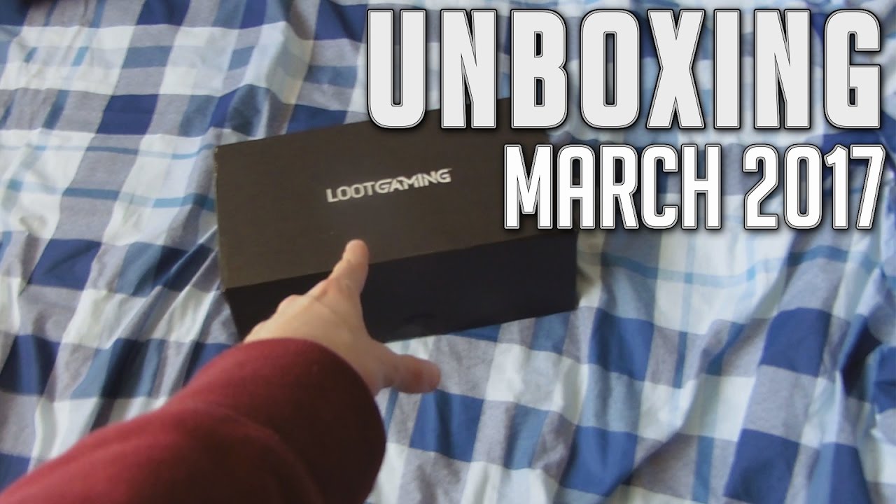 LOOT GAMING UNBOXING - MARCH 2017