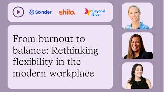 From Burnout to Balance: Rethinking Flexibility in the Workplace | Beyond Blue, Sonder & shilo.