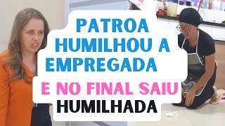 Patroa humilha empregada  e a demite, porém se arrepende