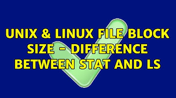 Unix & Linux: file block size - difference between stat and ls (3 Solutions!!)