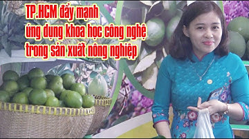 TP HCM đẩy mạnh ứng dụng khoa học công nghệ trong sản xuất nông nghiệp