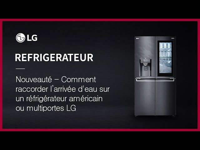 Comment raccorder l'arrivée d'eau sur un réfrigérateur américain ou  multiportes LG 