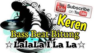 Video thumbnail of "DJ Remix Bass Beat Bitung { LA LA LA LA LA }"