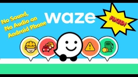 FIXED! No Waze Sound, No Waze audio on Android phone