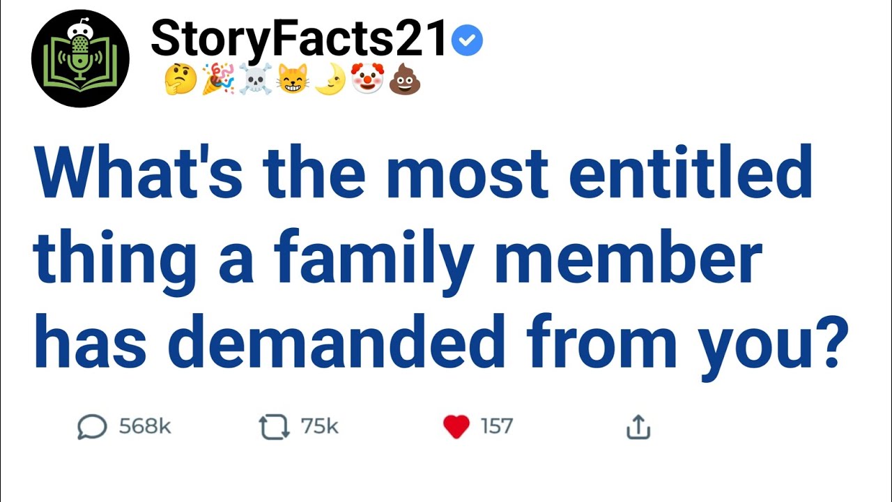 [FULL STORY] What's the most entitled thing a family member has ever ...