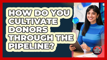 How Do You Cultivate Donors Through The Pipeline?