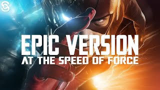 At The Speed Of Force - The Flash Theme (Epic Version)