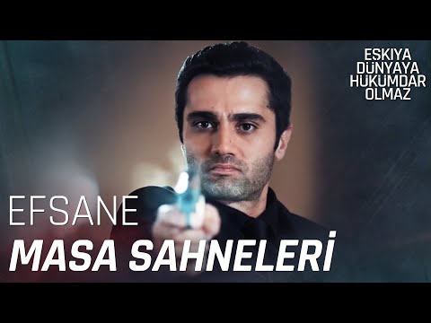 En Çok İzlenen Masa Sahneleri 1 - Eşkıya Dünyaya Hükümdar Olmaz