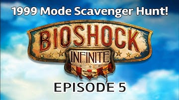 Part 5 Bioshock Infinite: 1999 Mode Scavenger Hunt Playthrough!