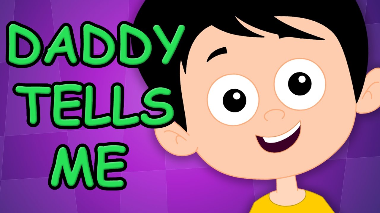 daddy tells me | original song | nursery rhymes | childrens rhymes | kids songs | kids tv