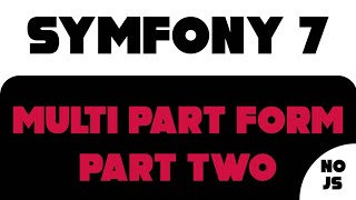 Symfony 7 - Multi Part Form (part 2)