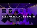 sleepwalking by bmth but it's chill
