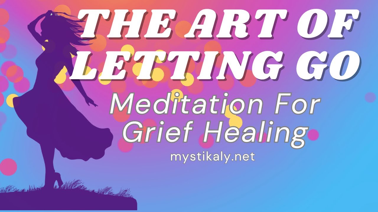 The Art of Letting Go: Meditation for Grief Healing - YouTube