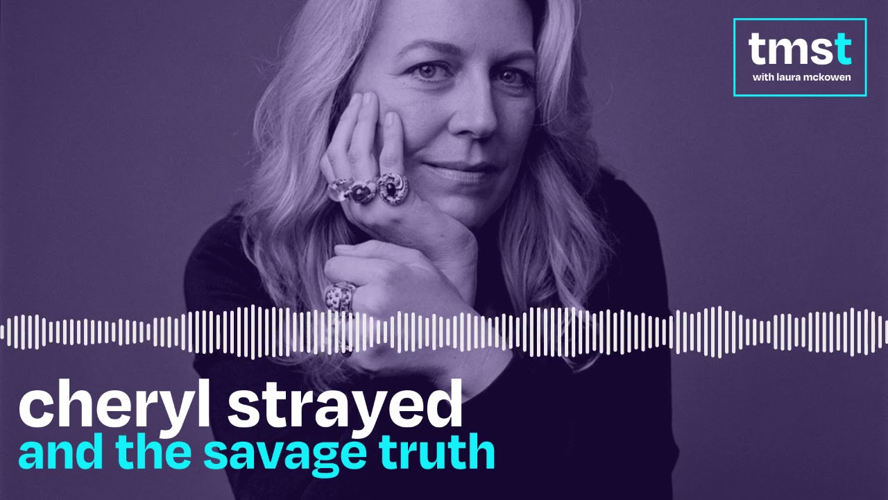 Cheryl Strayed and The Savage Truth | TMST Podcast with Laura McKowen