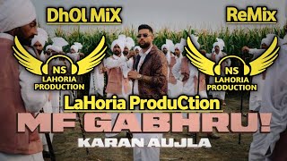Mf Gabhru Dhol Remix Karan Aujla Ft Ns By Lahoria Production Remix Punjabi Song mfgabru 