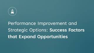 Performance Improvement and Strategic Options: Success Factors that Expand Opportunities