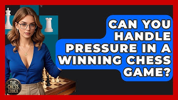 Can You Handle Pressure In A Winning Chess Game? - The Chess Codex