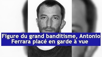Figure du grand banditisme Antonio Ferrara plac en garde vue DRM News Franais