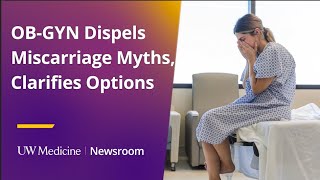OB-GYN dispels miscarriage myths, clarifies options