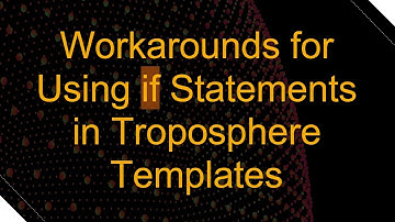 Workarounds for Using if Statements in Troposphere Templates