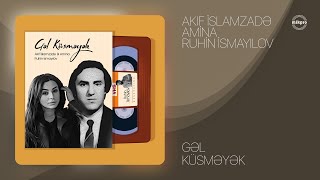 Akif İslamzadə X Amina X Ruhin İsmayılov Gəl Küsməyək Rəsmi Audio