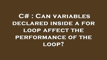 C# : Can variables declared inside a for loop affect the performance of the loop?