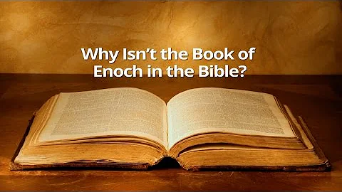 Why Isnt the Book of Enoch in the Bible?