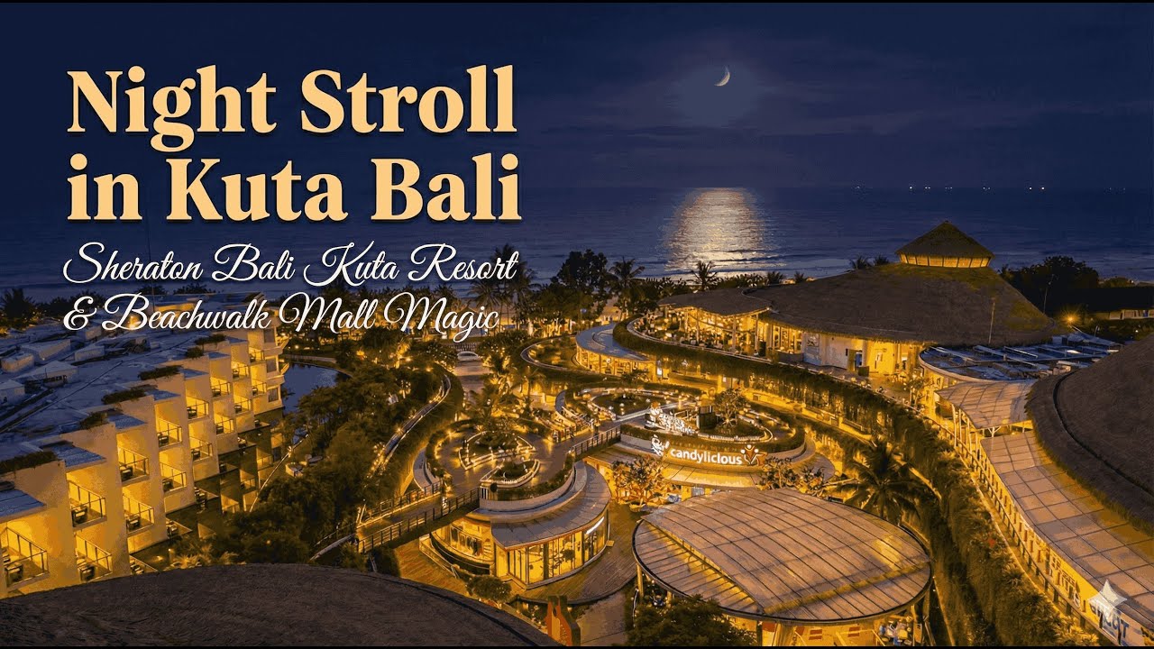 ✨ Night Stroll in Kuta Bali 🌴 Sheraton Bali Kuta Resort & Beachwalk Mall Magic 🌙