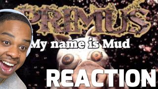 PRIMUS - MY NAME IS MUD REACTION