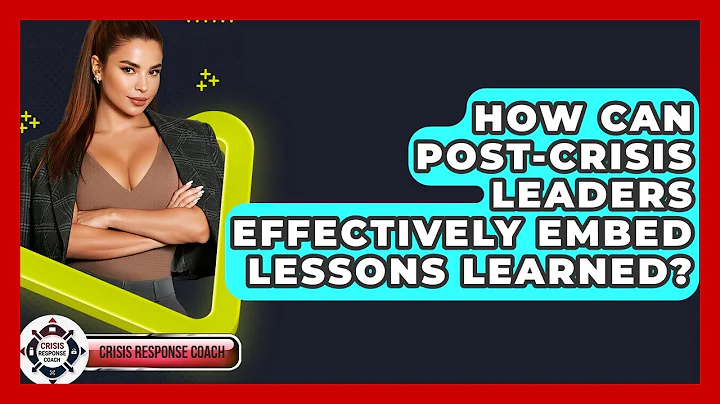 How Can Post-crisis Leaders Effectively Embed Lessons Learned? - Crisis Response Coach
