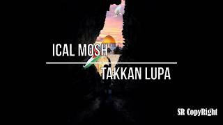 Ical Mosh - Takkan Lupa (Unplugged Version)(Lyric)