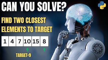 𝗠𝘂𝘀𝘁 𝗦𝗼𝗹𝘃𝗲 𝗣𝘆𝘁𝗵𝗼𝗻 𝗜𝗻𝘁𝗲𝗿𝘃𝗶𝗲𝘄 𝗤𝘂𝗲𝘀𝘁𝗶𝗼𝗻: 𝗙𝗶𝗻𝗱 𝗧𝘄𝗼 𝗘𝗹𝗲𝗺𝗲𝗻𝘁𝘀 𝗖𝗹𝗼𝘀𝗲𝘀𝘁 𝘁𝗼 𝗧𝗮𝗿𝗴𝗲𝘁