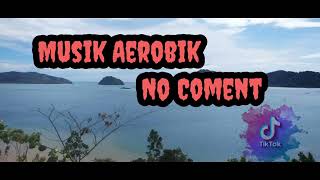 Musik Aerobik No Coment Viral Tik - Tok 2022