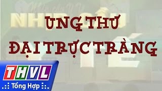 THVL | Nhịp cầu y tế - Kỳ 144: Ung thư đại trực tràng